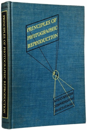 Principles of photographic reproductionC. W. Miller...(BIB0786)
