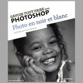 Savoir tout faire avec Photoshop : Photo en noir et blanc<br />Hervé Cafournet<br />(BIB0877)
