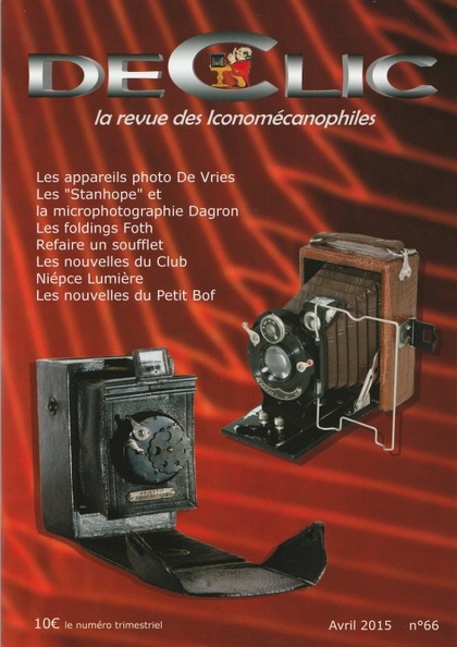 N° 66 de 4.2015
- Les appareils photo De Vries (M. d'Arlhac, J. Reix): Gousset, Touriste, obt. Astra
- Les Stanhope, la microphotographie Dagron (M. Guilbert)
- Foldings Foth (J.Y. Moulinier): Foth-Film, Foth-Spring, Foth-Special
- Refaire un soufflet
REV-DC0066.jpg