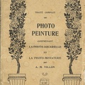 Traité complet de photo-peinture (photo-aquarelle, photo-miniature)<br />A. M. Villon<br />(BIB0405)