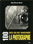 100 idées qui ont transformé la photographieMary Warner Marien(BIB0836)