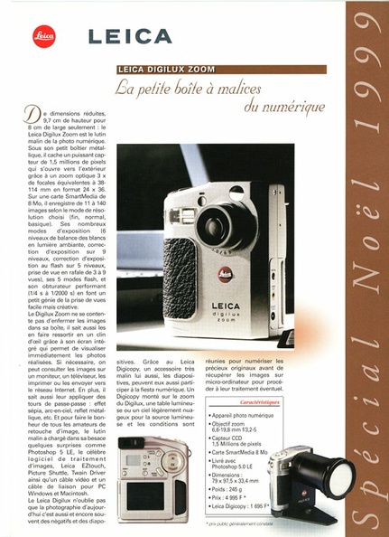 Spécial Noël 1999
Table des matières :
- Leica Digilux Zoom
- Nouvel oculaire Zoom 20-60 X pour Televid
- Minox Windwatch
- Leica C1
- Flash Metz 34 CS-2
- Jumelles Minox BD 10x42
- Jumelles Leica Trinovid 8x20 BC titane
Pages : 4
Format : 210 x 297 mm
ISSN : -
Commentaires : -
REV-LI1999-12.jpg