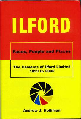 Ilford  Faces, People and places, The cameras of Ilford Limited 1899 to 2005Andrew J. Holliman(BIB0639)